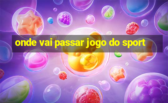 onde vai passar jogo do sport