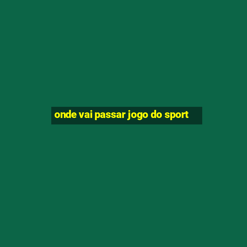 onde vai passar jogo do sport