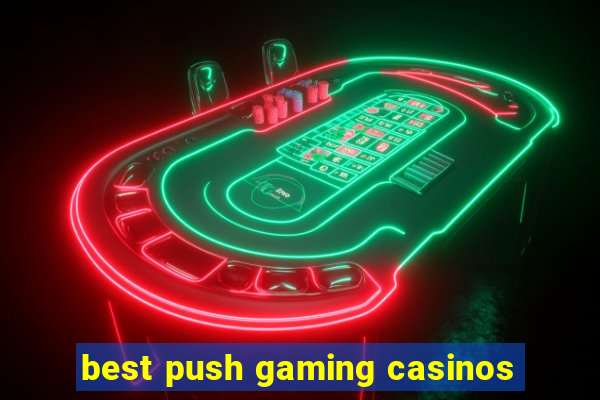 best push gaming casinos