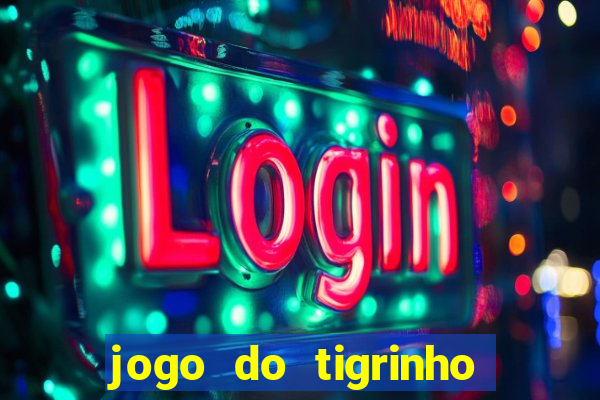 jogo do tigrinho ganha dinheiro de verdade