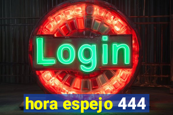 hora espejo 444