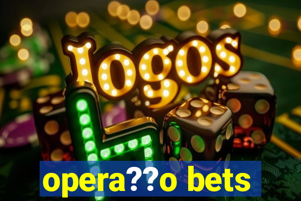 opera??o bets