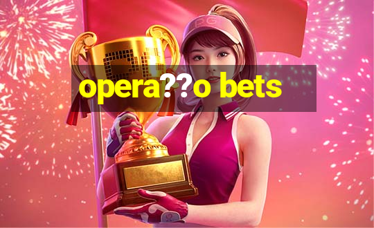 opera??o bets