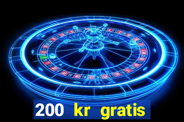 200 kr gratis casino uten innskudd