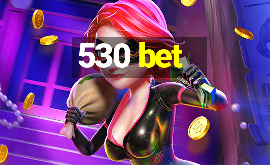 530 bet