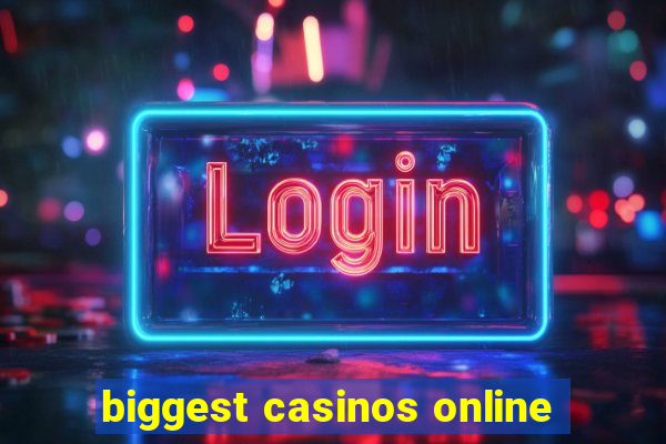 biggest casinos online