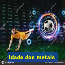 idade dos metais