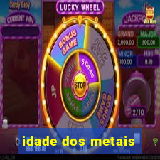 idade dos metais