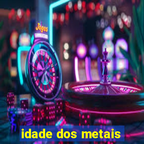 idade dos metais