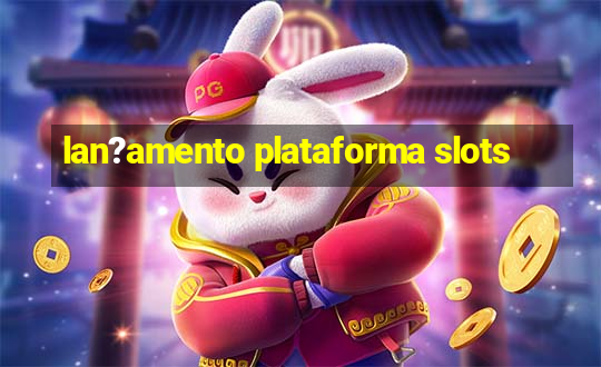 lan?amento plataforma slots