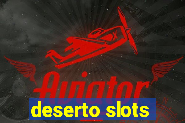 deserto slots