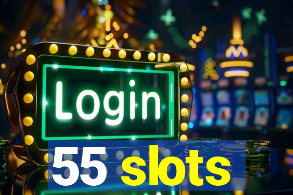 55 slots