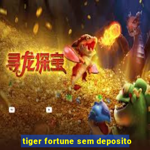 tiger fortune sem deposito