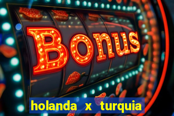 holanda x turquia onde assistir