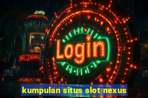 kumpulan situs slot nexus