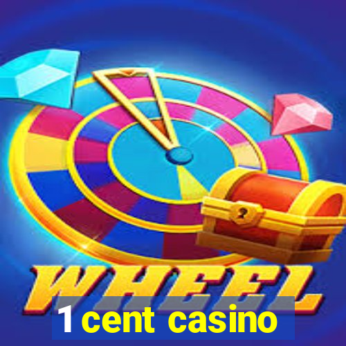 1 cent casino