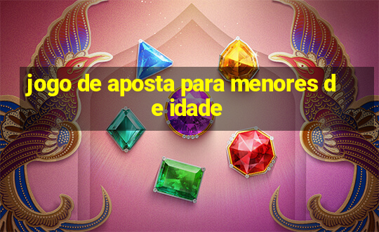 jogo de aposta para menores de idade