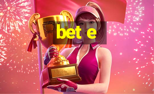 bet e