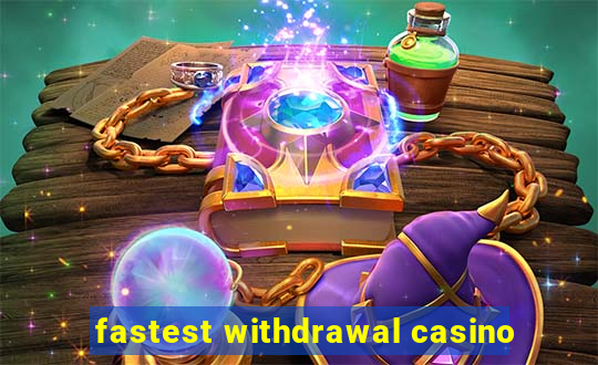 fastest withdrawal casino