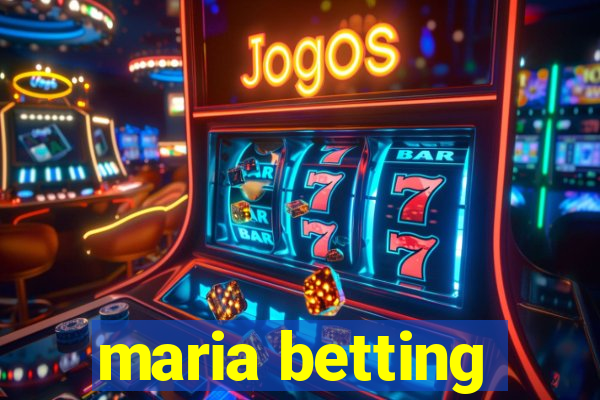 maria betting