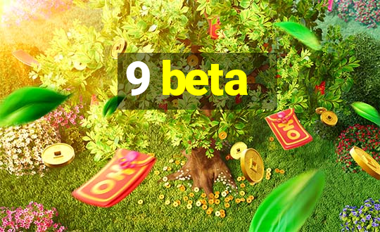 9 beta