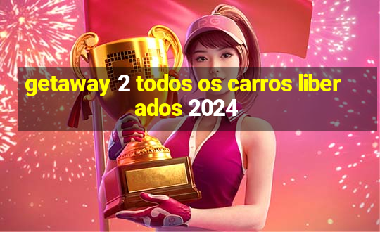 getaway 2 todos os carros liberados 2024