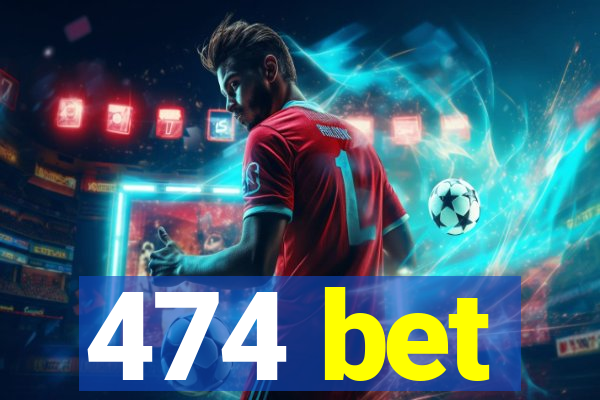 474 bet