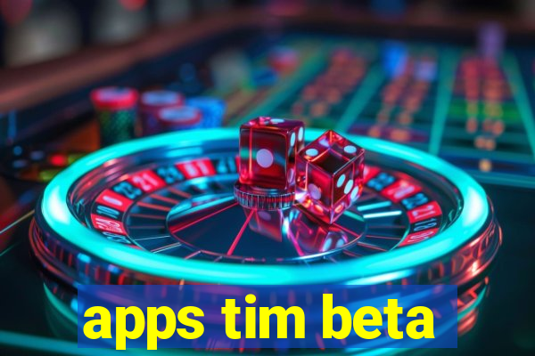 apps tim beta