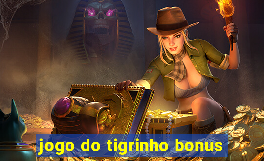 jogo do tigrinho bonus