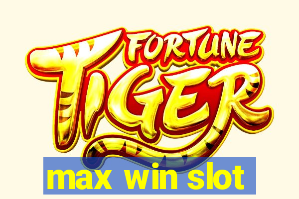 max win slot