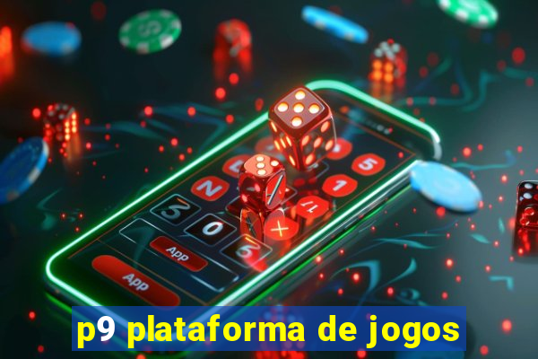 p9 plataforma de jogos