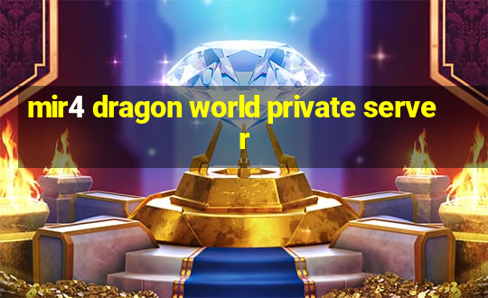 mir4 dragon world private server