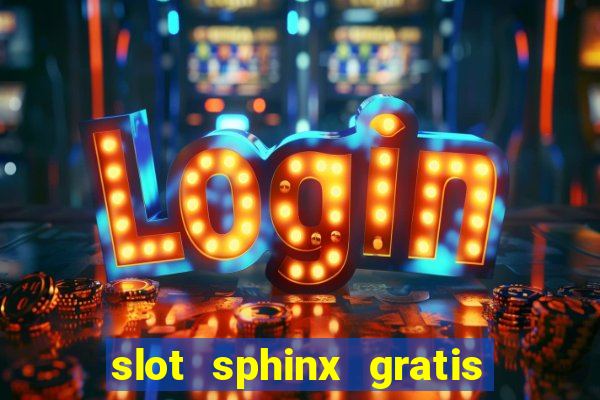 slot sphinx gratis senza registrazione