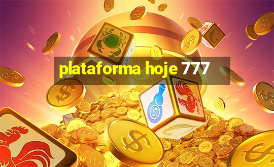 plataforma hoje 777