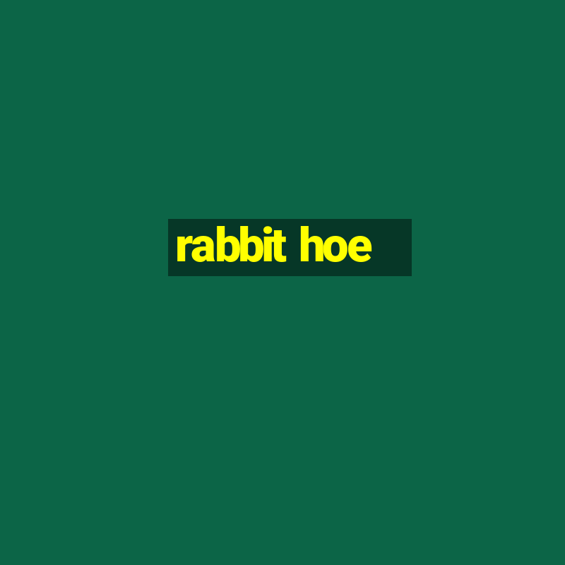 rabbit hoe