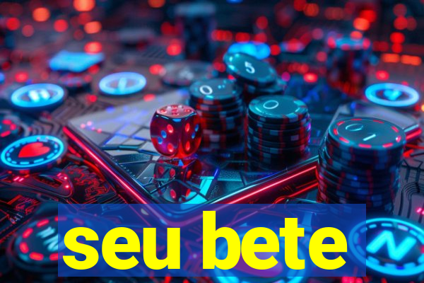 seu bete