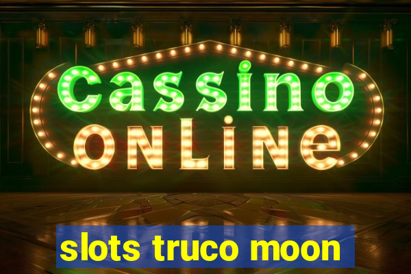 slots truco moon