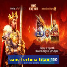 cano fortuna titan 150