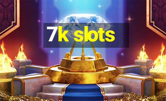 7k slots