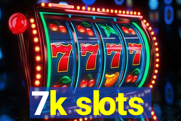 7k slots