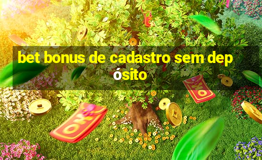 bet bonus de cadastro sem depósito