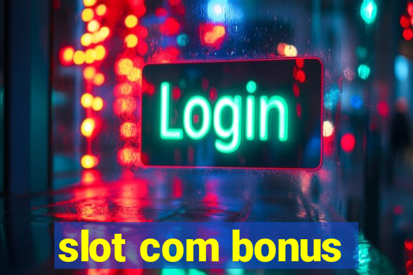 slot com bonus