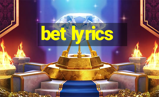 bet lyrics