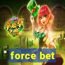 force bet