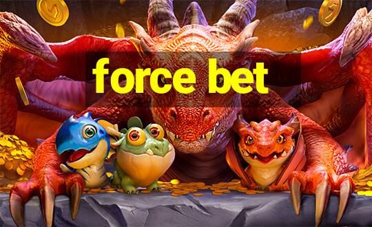 force bet