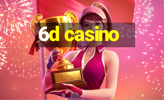 6d casino