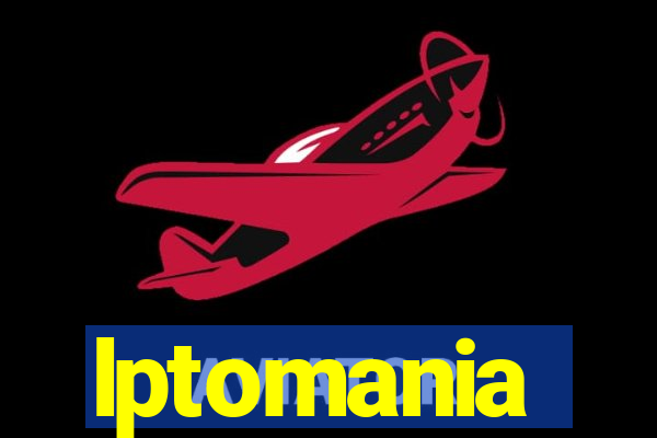 lptomania