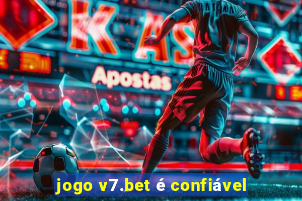 jogo v7.bet é confiável