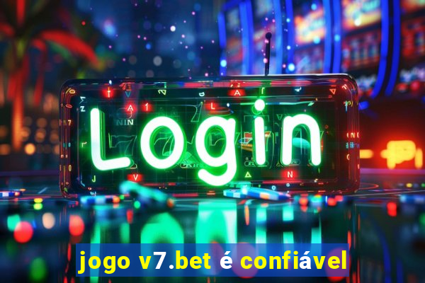 jogo v7.bet é confiável