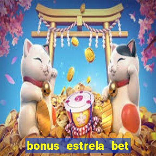 bonus estrela bet como sacar